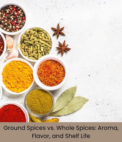 Ground Spices vs. Whole Spices: Comparing Aroma, Flavor, and Shelf Life