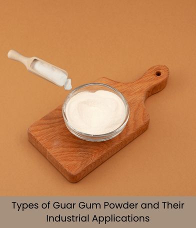 Different Types of Guar Gum Powder and Their Industrial Applications