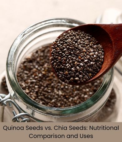 Quinoa Seeds vs. Chia Seeds: Comparing Nutritional Value and Uses