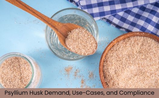 Psyllium Husk Demand, Use Cases, and Compliance